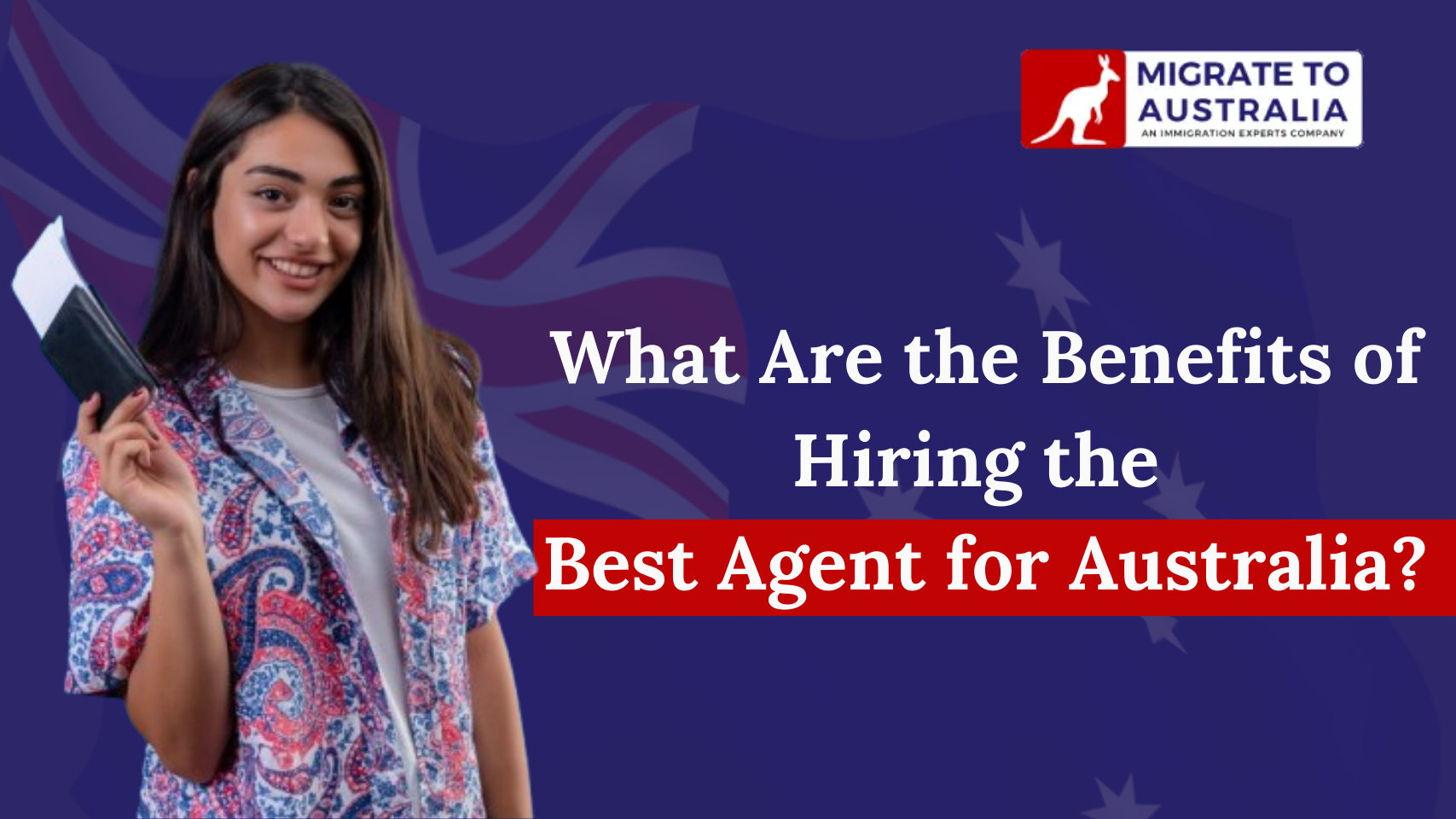 What Are the Benefits of Hiring the Best Agent for Australia?